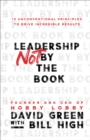 Image for Leadership Not by the Book: 12 Unconventional Principles to Drive Incredible Results