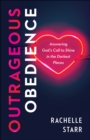 Image for Outrageous Obedience: Answering God&#39;s Call to Shine in the Darkest Places