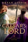 Image for Caesar&#39;s Lord (Constantine&#39;s Empire Book #3)