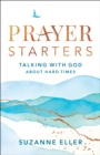 Image for Prayer Starters: Talking With God About Hard Times