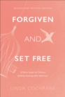 Image for Forgiven and Set Free: A Bible Study for Women Seeking Healing After Abortion