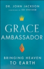 Image for Grace Ambassador: Bringing Heaven to Earth