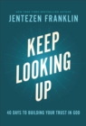 Image for Keep Looking Up: 40 Days to Building Your Trust in God