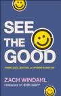 Image for See the Good: Finding Grace, Gratitude, and Optimism in Every Day