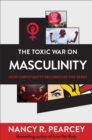 Image for Toxic War on Masculinity: How Christianity Reconciles the Sexes