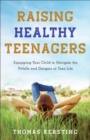 Image for Raising Healthy Teenagers: Equipping Your Child to Navigate the Pitfalls and Dangers of Teen Life
