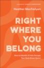 Image for Right Where You Belong: How to Identify and Fully Occupy Your God-Given Space