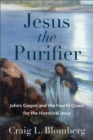 Image for Jesus the Purifier: John&#39;s gospel and the fourth quest for the historical Jesus