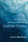 Image for God the Creator: the Old Testament and the world God is making