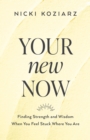 Image for Your New Now: Finding Strength and Wisdom When You Feel Stuck Where You Are