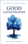 Image for Good Catastrophe: The Tide-Turning Power of Hope