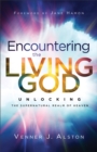 Image for Encountering the Living God: Unlocking the Supernatural Realm of Heaven