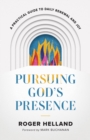 Image for Pursuing God&#39;s Presence: A Practical Guide to Daily Renewal and Joy