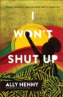 Image for I Won&#39;t Shut Up: Finding Your Voice When the World Tries to Silence You