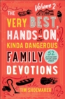 Image for Very Best, Hands-On, Kinda Dangerous Family Devotions, Volume 2: 52 Activities Your Kids Will Never Forget