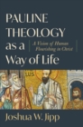 Image for Pauline Theology as a Way of Life: A Vision of Human Flourishing in Christ