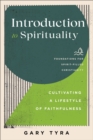 Image for Introduction to Spirituality (Foundations for Spirit-Filled Christianity): Cultivating a Lifestyle of Faithfulness