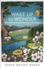 Image for Wake Up to Wonder: 22 Invitations to Amazement in the Everyday