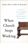 Image for When Church Stops Working: A Future for Your Congregation Beyond More Money, Programs, and Innovation