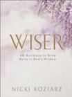 Image for Wiser: 40 Decisions to Grow Daily in God&#39;s Wisdom
