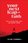 Image for Your Next Leap of Faith: How to Hear God&#39;s Voice and Boldly Follow