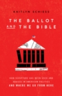 Image for Ballot and the Bible: How Scripture Has Been Used and Abused in American Politics and Where We Go from Here