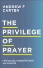 Image for Privilege of Prayer: Find Healing, Transformation, and Answers