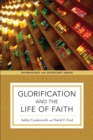 Image for Glorification and the Life of Faith (Soteriology and Doxology)