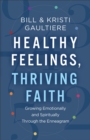 Image for Healthy Feelings, Thriving Faith: Growing Emotionally and Spiritually Through the Enneagram