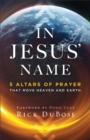 Image for In Jesus&#39; Name: 5 Altars of Prayer That Move Heaven and Earth