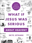 Image for What If Jesus Was Serious About Heaven?: A Visual Guide to Experiencing God&#39;s Kingdom Among Us