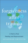 Image for Forgiveness After Trauma: A Path to Find Healing and Empowerment