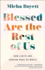 Image for Blessed Are the Rest of Us: How Limits and Longing Make Us Whole