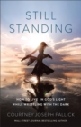 Image for Still Standing: How to Live in God&#39;s Light While Wrestling With the Dark