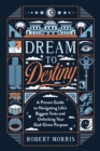 Image for Dream to Destiny: A Proven Guide to Navigating Life&#39;s Biggest Tests and Unlocking Your God-Given Purpose