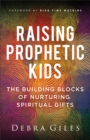 Image for Raising prophetic kids: the building blocks of nurturing spiritual gifts