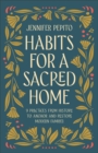 Image for Habits for a sacred home: 9 practices from history to anchor and restore modern families