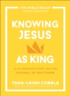 Image for Knowing Jesus as King (The Bible Recap Knowing Jesus Series): A 10-Session Study on the Gospel of Matthew