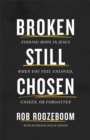 Image for Broken Still Chosen : Finding Hope in Jesus When You Feel Unloved, Unseen, or Forgotten: Finding Hope in Jesus When You Feel Unloved, Unseen, or Forgotten