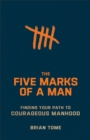 Image for The Five Marks of a Man: Finding Your Path to Courageous Manhood