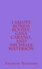 Image for I Salute Ronda Rousey, Gina Carano, and Michelle Waterson : 25 Poems