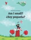 Image for Am I small? ?Soy pequena? : Children&#39;s Picture Book English-Spanish (Bilingual Edition)