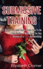 Image for Submissive Training : 23 Things You Must Know About How To Be A Submissive. A Must Read For Any Woman In A BDSM Relationship