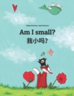 Image for Am I small? ???? : Wo xiao ma? Children&#39;s Picture Book English-Chinese [simplified] (Bilingual Edition)