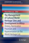 Image for The management of cultural world heritage sites and development in Africa  : history, nomination processes and representation on the World Heritage list