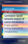 Image for Correlation-based network analysis of cancer metabolism: a new systems biology approach in metabolomics
