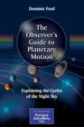 Image for The Observer&#39;s Guide to Planetary Motion : Explaining the Cycles of the Night Sky