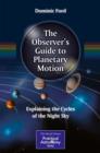 Image for The Observer&#39;s Guide to Planetary Motion: Explaining the Cycles of the Night Sky
