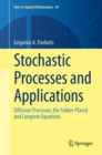 Image for Stochastic Processes and Applications : Diffusion Processes, the Fokker-Planck and Langevin Equations