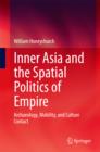 Image for Inner Asia and the Spatial Politics of Empire: Archaeology, Mobility, and Culture Contact
